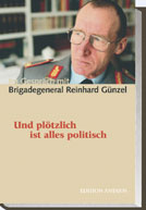 Reinhard Günzel: Und pltzlich ist alles politisch